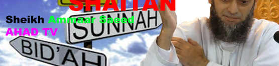 Bidah Deceptions Of Shaitan IslamQA Mufti Sheikh Ammaar Saeed Masjid Abu Huraira Jackson Heights New York AHAD TV