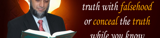 Do Not Hide Truth And Show Falsehood Do Not Mix Truth And False Quran Baqarah 2 42 Dr Ammaar Saeed